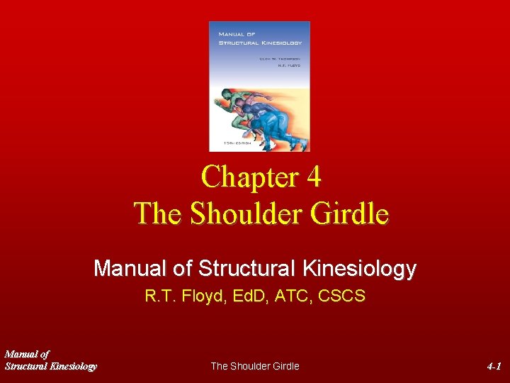 Chapter 4 The Shoulder Girdle Manual of Structural Kinesiology R. T. Floyd, Ed. D,