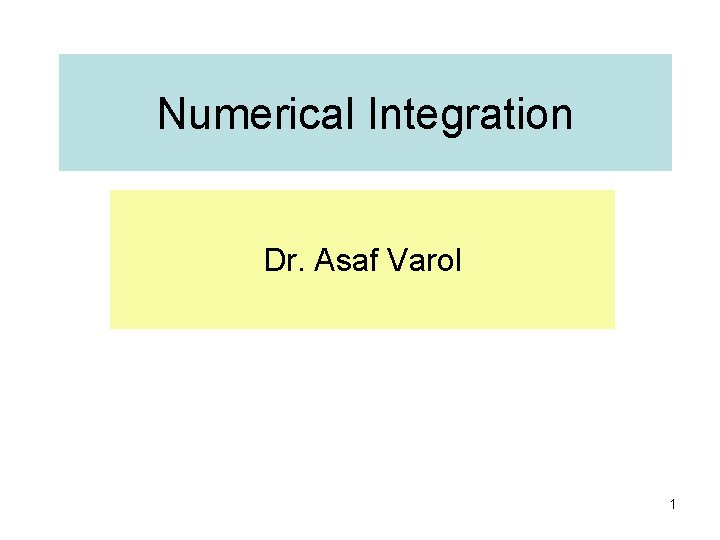 Numerical Integration Dr. Asaf Varol 1 