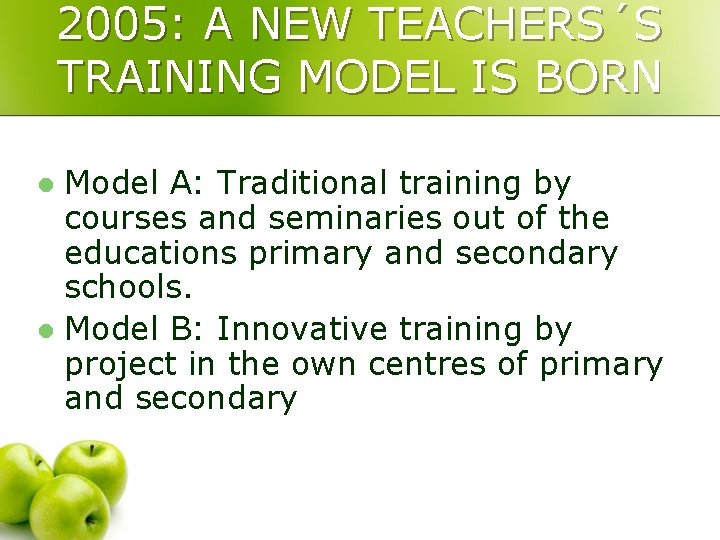 2005: A NEW TEACHERS´S TRAINING MODEL IS BORN Model A: Traditional training by courses