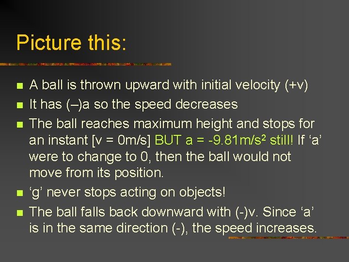 Picture this: n n n A ball is thrown upward with initial velocity (+v)