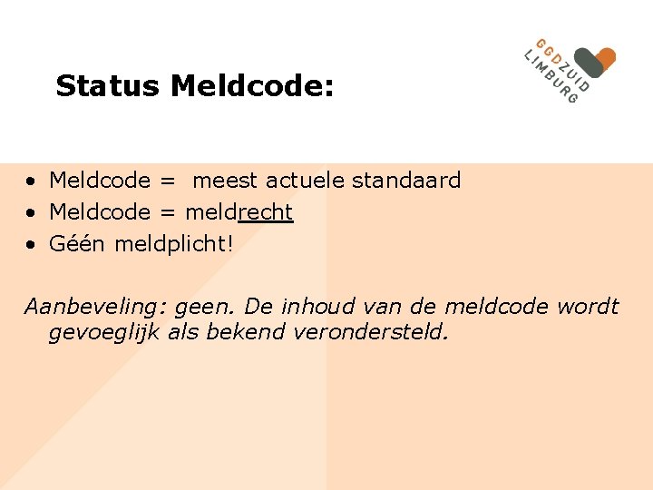 Status Meldcode: • Meldcode = meest actuele standaard • Meldcode = meldrecht • Géén