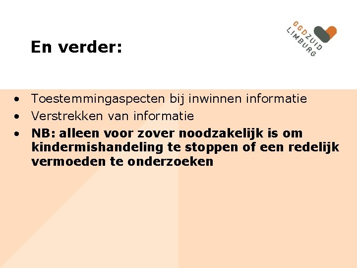 En verder: • Toestemmingaspecten bij inwinnen informatie • Verstrekken van informatie • NB: alleen