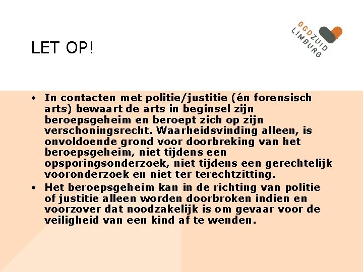 LET OP! • In contacten met politie/justitie (én forensisch arts) bewaart de arts in