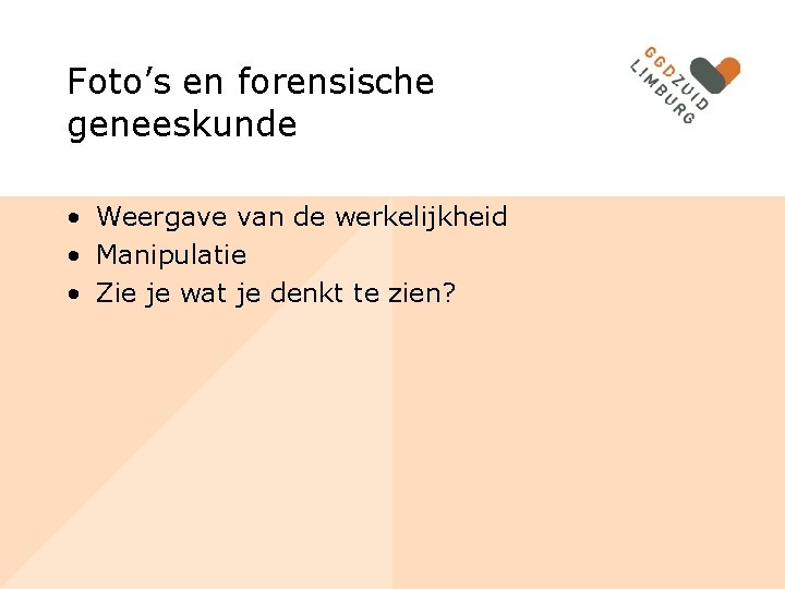 Foto’s en forensische geneeskunde • Weergave van de werkelijkheid • Manipulatie • Zie je