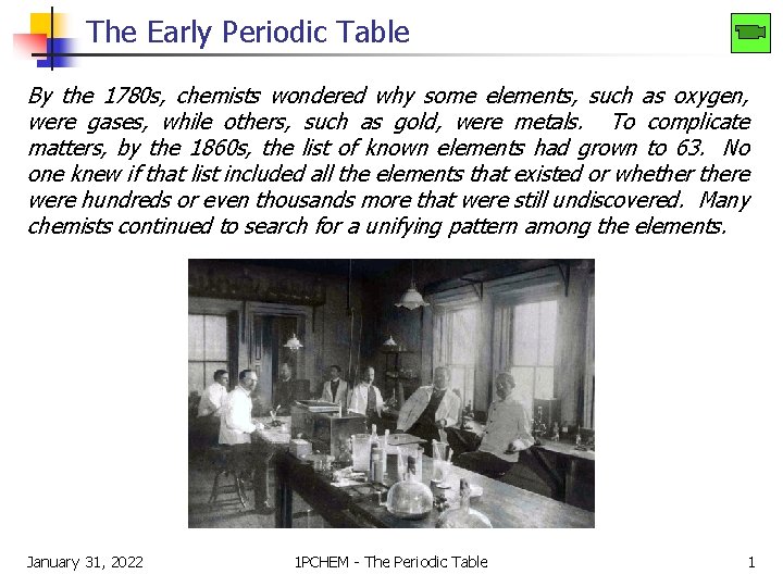 The Early Periodic Table By the 1780 s, chemists wondered why some elements, such The Early Periodic Table By the 1780 s, chemists wondered why some elements, such