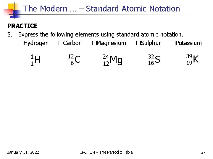 The Modern … – Standard Atomic Notation PRACTICE 8. Express the following elements using The Modern … – Standard Atomic Notation PRACTICE 8. Express the following elements using