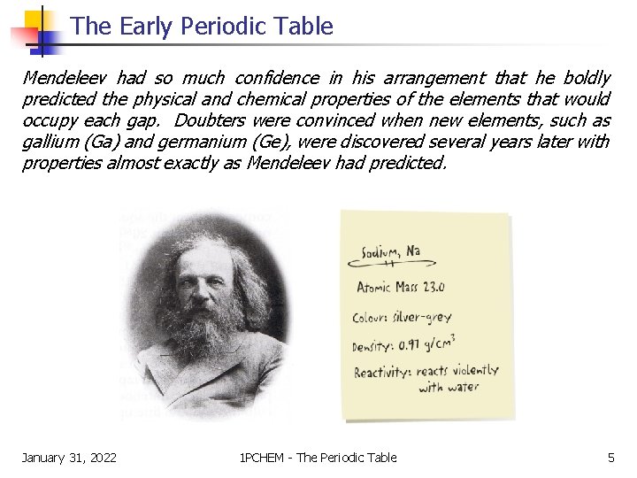 The Early Periodic Table Mendeleev had so much confidence in his arrangement that he The Early Periodic Table Mendeleev had so much confidence in his arrangement that he