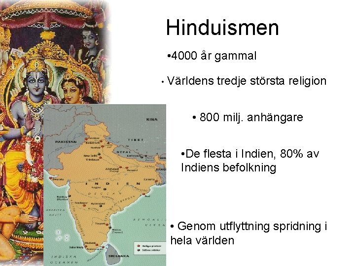 Hinduismen • 4000 år gammal • Världens tredje största religion • 800 milj. anhängare