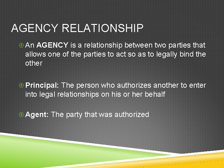 AGENCY RELATIONSHIP An AGENCY is a relationship between two parties that allows one of