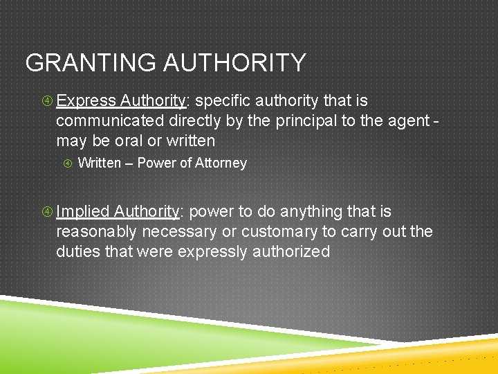 GRANTING AUTHORITY Express Authority: specific authority that is communicated directly by the principal to