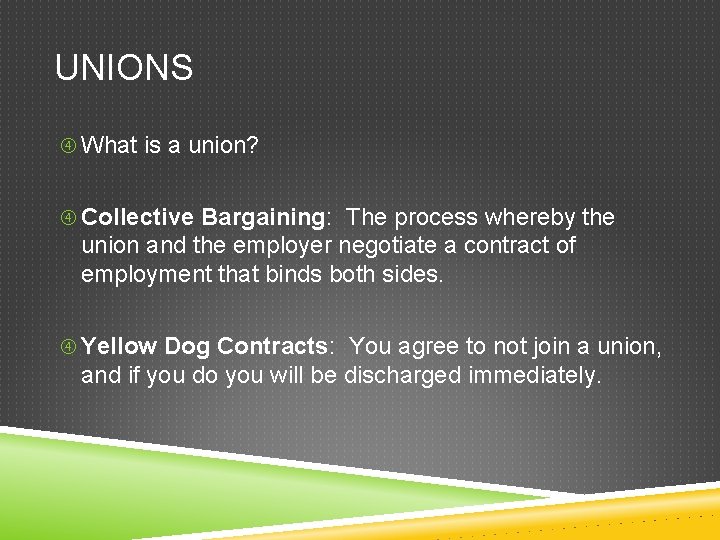 UNIONS What is a union? Collective Bargaining: The process whereby the union and the