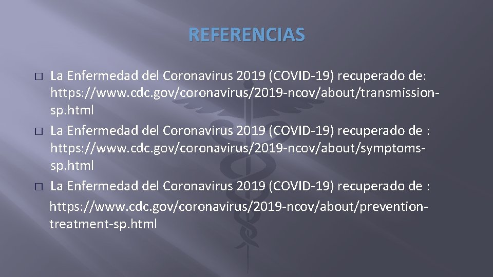 REFERENCIAS � � � La Enfermedad del Coronavirus 2019 (COVID-19) recuperado de: https: //www.