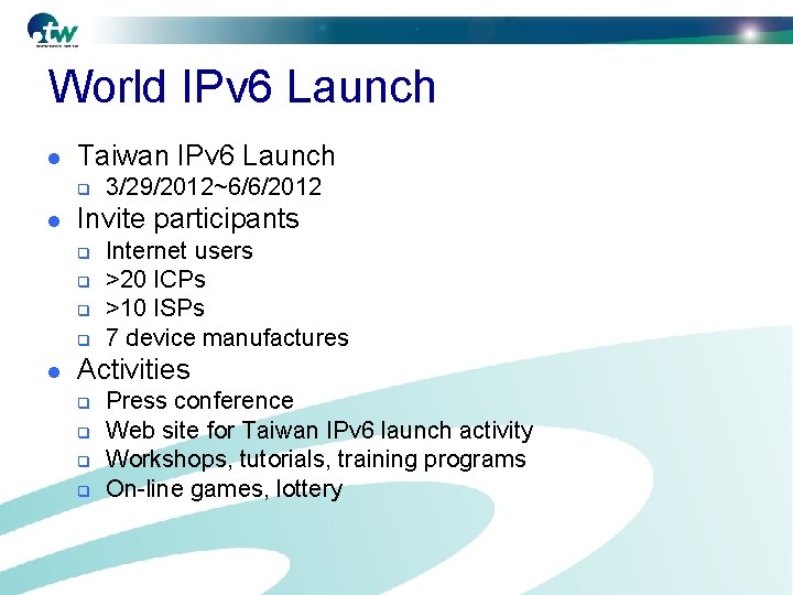 World IPv 6 Launch l Taiwan IPv 6 Launch l Invite participants l 3/29/2012~6/6/2012