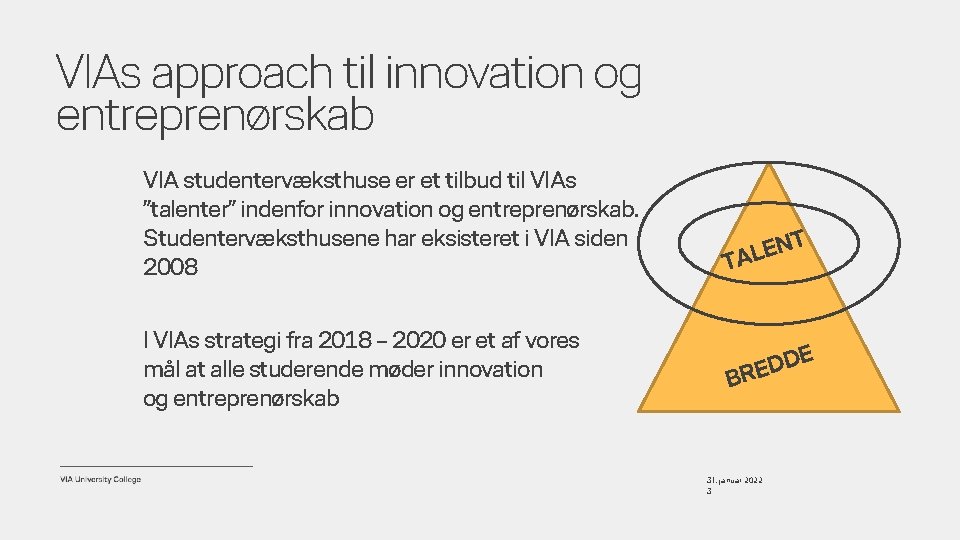 VIAs approach til innovation og entreprenørskab VIA studentervæksthuse er et tilbud til VIAs ”talenter”
