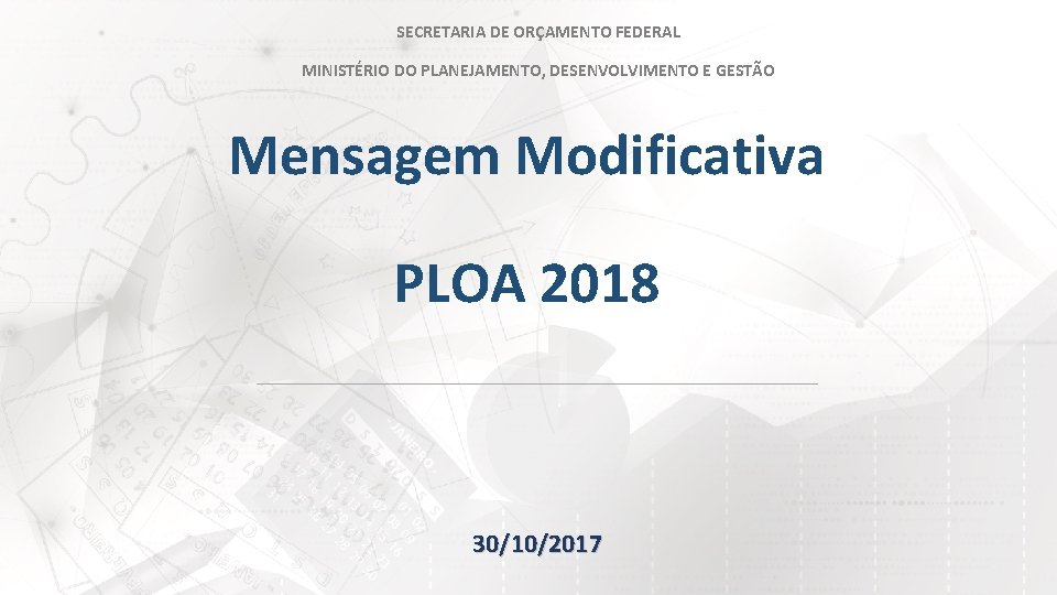SECRETARIA DE ORÇAMENTO FEDERAL MINISTÉRIO DO PLANEJAMENTO, DESENVOLVIMENTO E GESTÃO Mensagem Modificativa PLOA 2018