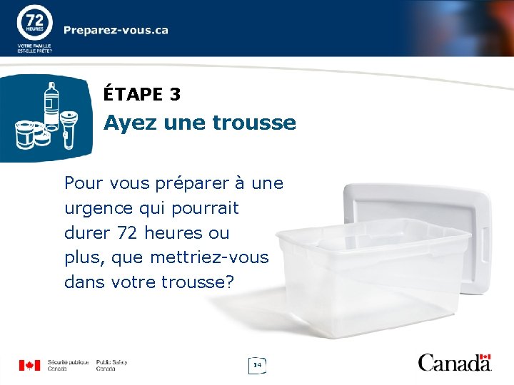 ÉTAPE 3 Ayez une trousse Pour vous préparer à une urgence qui pourrait durer