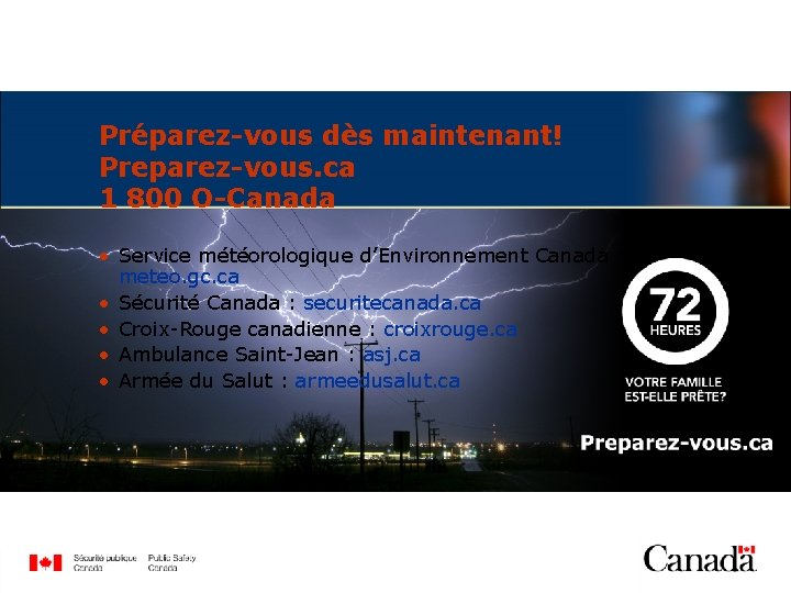 Préparez-vous dès maintenant! Preparez-vous. ca 1 800 O-Canada • Service météorologique d’Environnement Canada :