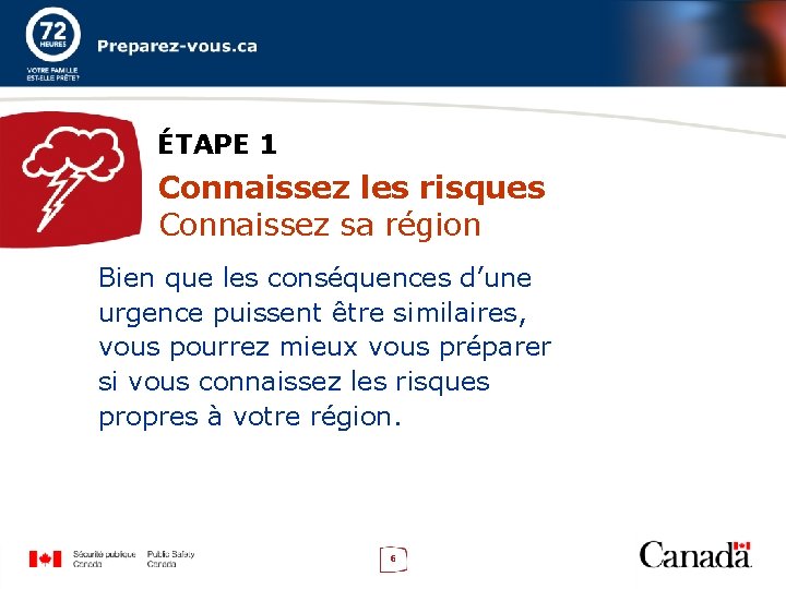 ÉTAPE 1 Connaissez les risques Connaissez sa région Bien que les conséquences d’une urgence