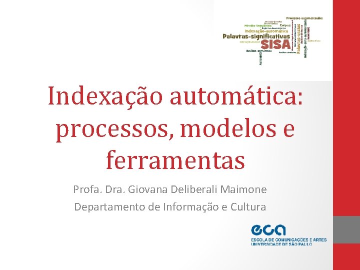 Indexação automática: processos, modelos e ferramentas Profa. Dra. Giovana Deliberali Maimone Departamento de Informação