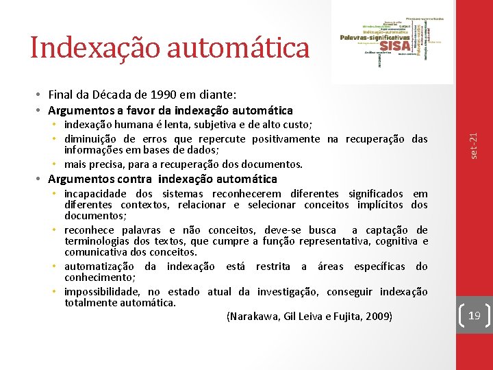 Indexação automática • indexação humana é lenta, subjetiva e de alto custo; • diminuição