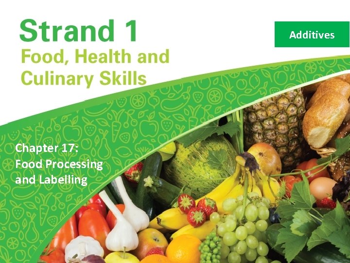 Additives Chapter 17: Food Processing and Labelling 