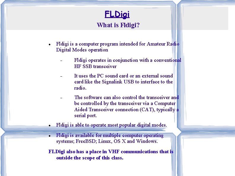 FLDigi What is Fldigi? Fldigi is a computer program intended for Amateur Radio Digital FLDigi What is Fldigi? Fldigi is a computer program intended for Amateur Radio Digital