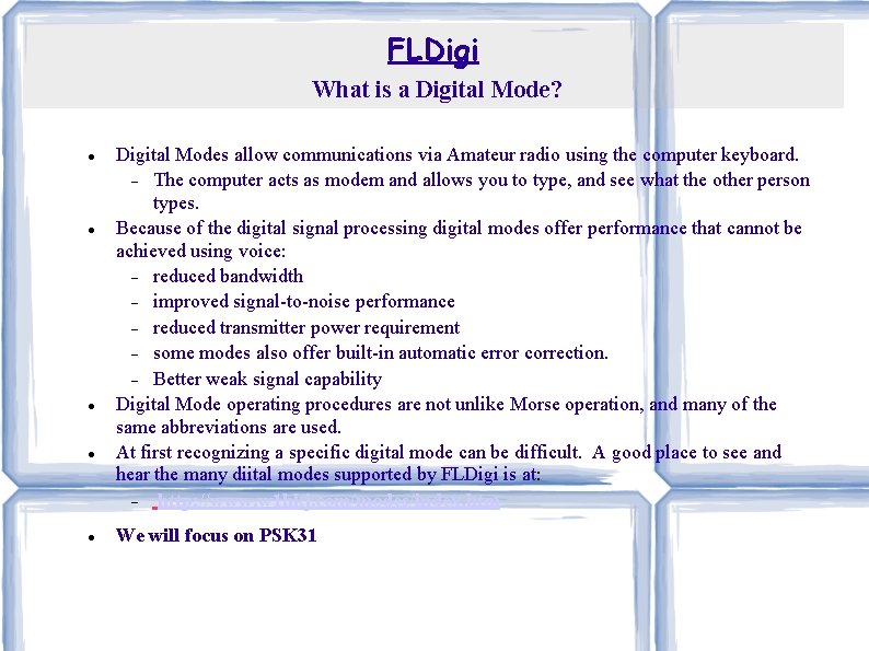 FLDigi What is a Digital Mode? Digital Modes allow communications via Amateur radio using