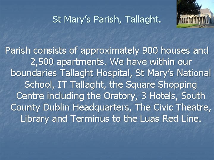 St Mary’s Parish, Tallaght. Parish consists of approximately 900 houses and 2, 500 apartments.