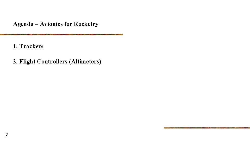 Agenda – Avionics for Rocketry 1. Trackers 2. Flight Controllers (Altimeters) 2 