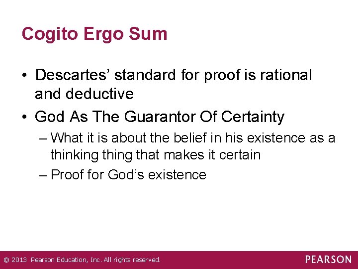 Cogito Ergo Sum • Descartes’ standard for proof is rational and deductive • God