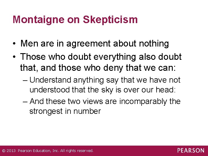 Montaigne on Skepticism • Men are in agreement about nothing • Those who doubt