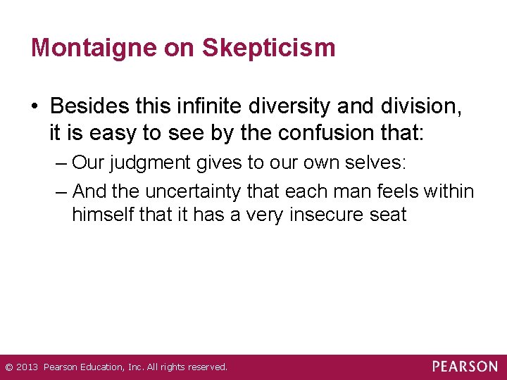 Montaigne on Skepticism • Besides this infinite diversity and division, it is easy to