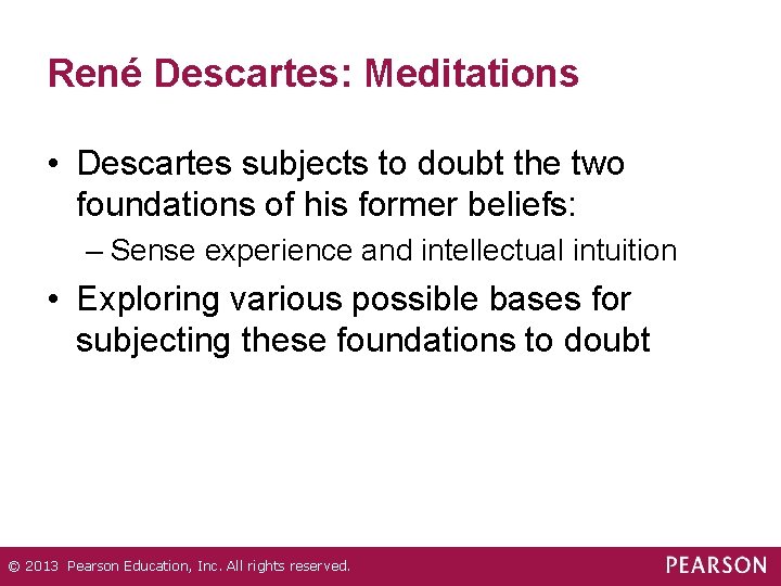 René Descartes: Meditations • Descartes subjects to doubt the two foundations of his former