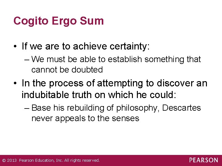 Cogito Ergo Sum • If we are to achieve certainty: – We must be