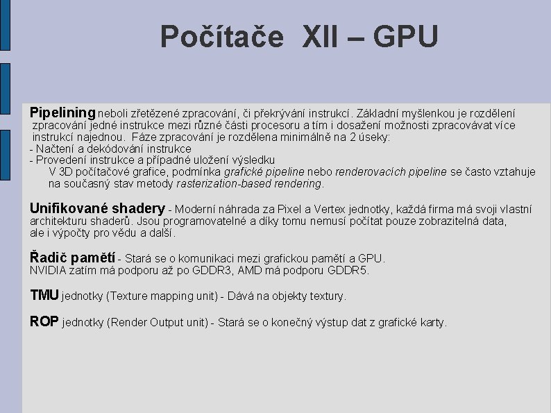 Počítače XII – GPU Pipelining neboli zřetězené zpracování, či překrývání instrukcí. Základní myšlenkou je