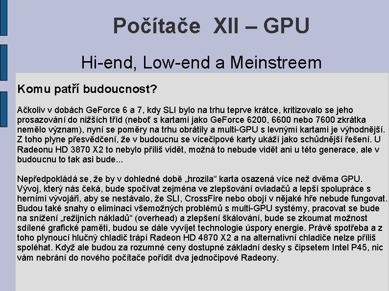 Počítače XII – GPU Hi-end, Low-end a Meinstreem Komu patří budoucnost? Ačkoliv v dobách