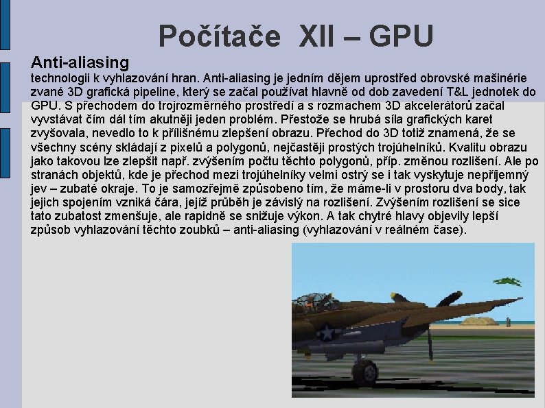 Anti-aliasing Počítače XII – GPU technologii k vyhlazování hran. Anti-aliasing je jedním dějem uprostřed