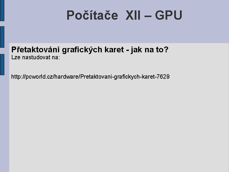 Počítače XII – GPU Přetaktování grafických karet - jak na to? Lze nastudovat na: