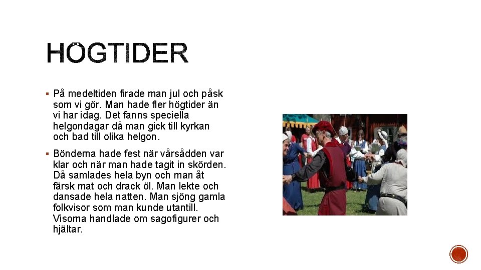 § På medeltiden firade man jul och påsk som vi gör. Man hade fler