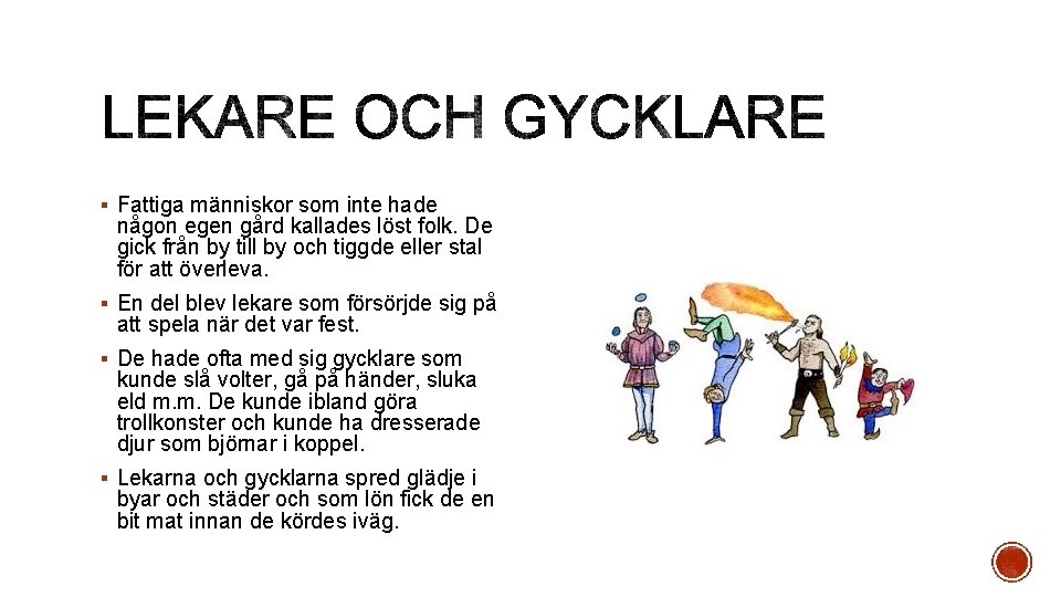 § Fattiga människor som inte hade någon egen gård kallades löst folk. De gick