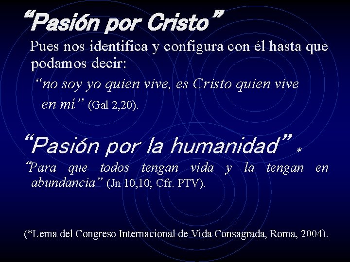 “Pasión por Cristo” Pues nos identifica y configura con él hasta que podamos decir: “Pasión por Cristo” Pues nos identifica y configura con él hasta que podamos decir: