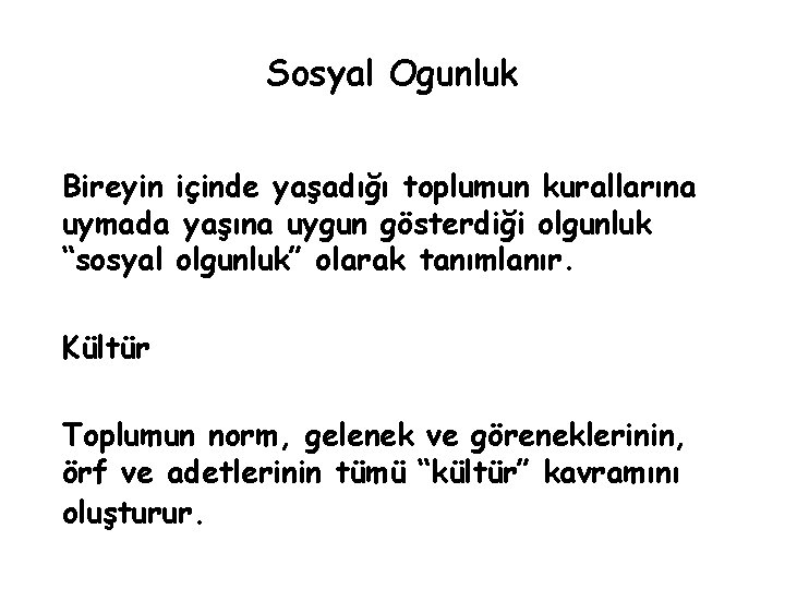 Sosyal Ogunluk Bireyin içinde yaşadığı toplumun kurallarına uymada yaşına uygun gösterdiği olgunluk “sosyal olgunluk”