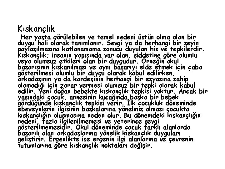 Kıskançlık Her yaşta görülebilen ve temel nedeni üstün olma olan bir duygu hali olarak