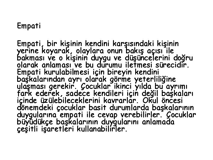 Empati, bir kişinin kendini karşısındaki kişinin yerine koyarak, olaylara onun bakış açısı ile bakması