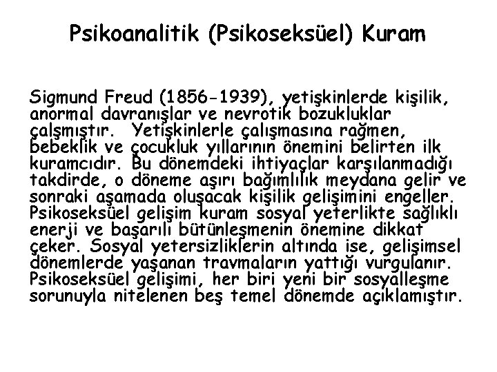 Psikoanalitik (Psikoseksüel) Kuram Sigmund Freud (1856 -1939), yetişkinlerde kişilik, anormal davranışlar ve nevrotik bozukluklar