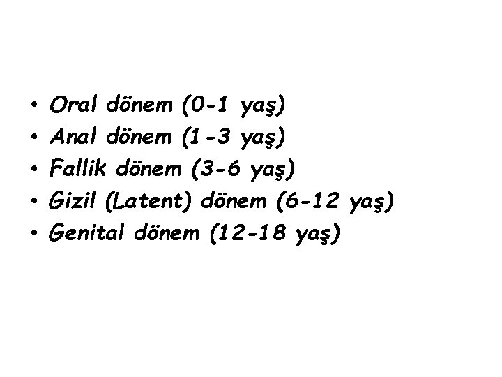 • • • Oral dönem (0 -1 yaş) Anal dönem (1 -3 yaş) • • • Oral dönem (0 -1 yaş) Anal dönem (1 -3 yaş)