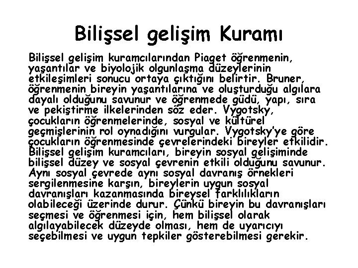 Bilişsel gelişim Kuramı Bilişsel gelişim kuramcılarından Piaget öğrenmenin, yaşantılar ve biyolojik olgunlaşma düzeylerinin etkileşimleri