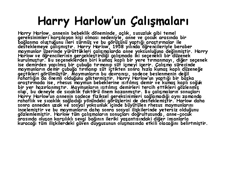 Harry Harlow’un Çalışmaları Harry Harlow, annenin bebeklik döneminde, açlık, susuzluk gibi temel gereksinimleri karşılayan