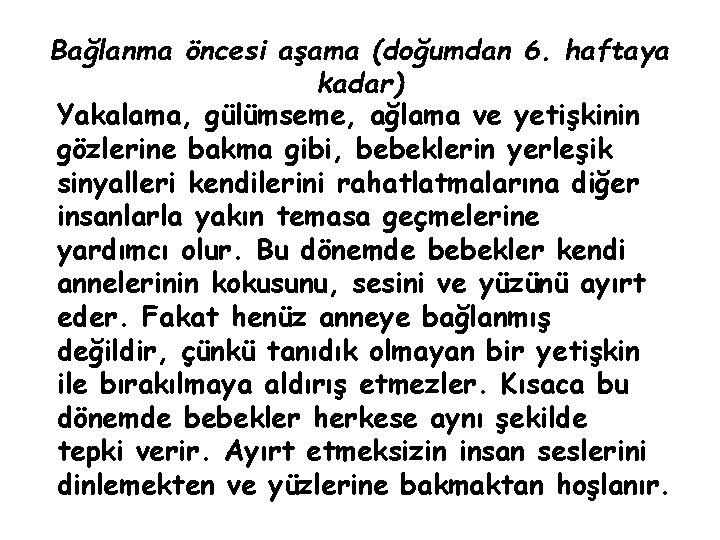 Bağlanma öncesi aşama (doğumdan 6. haftaya kadar) Yakalama, gülümseme, ağlama ve yetişkinin gözlerine bakma