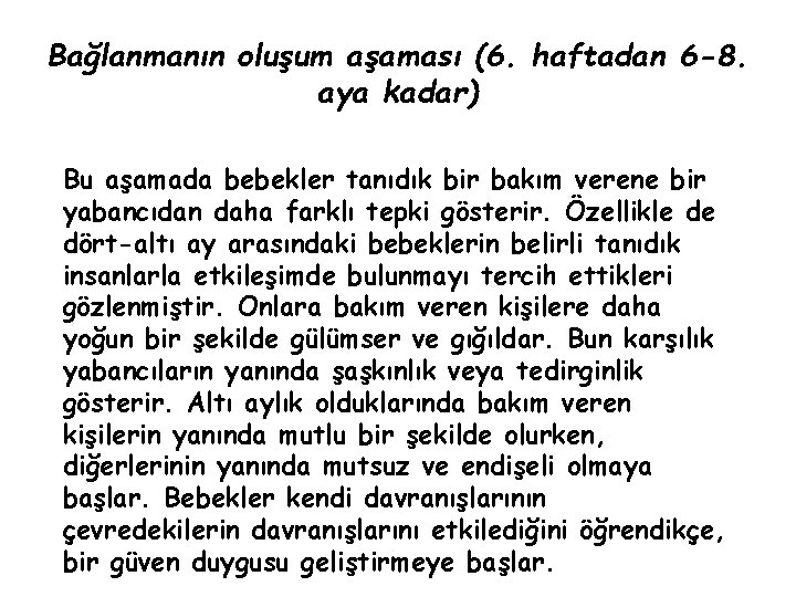 Bağlanmanın oluşum aşaması (6. haftadan 6 -8. aya kadar) Bu aşamada bebekler tanıdık bir